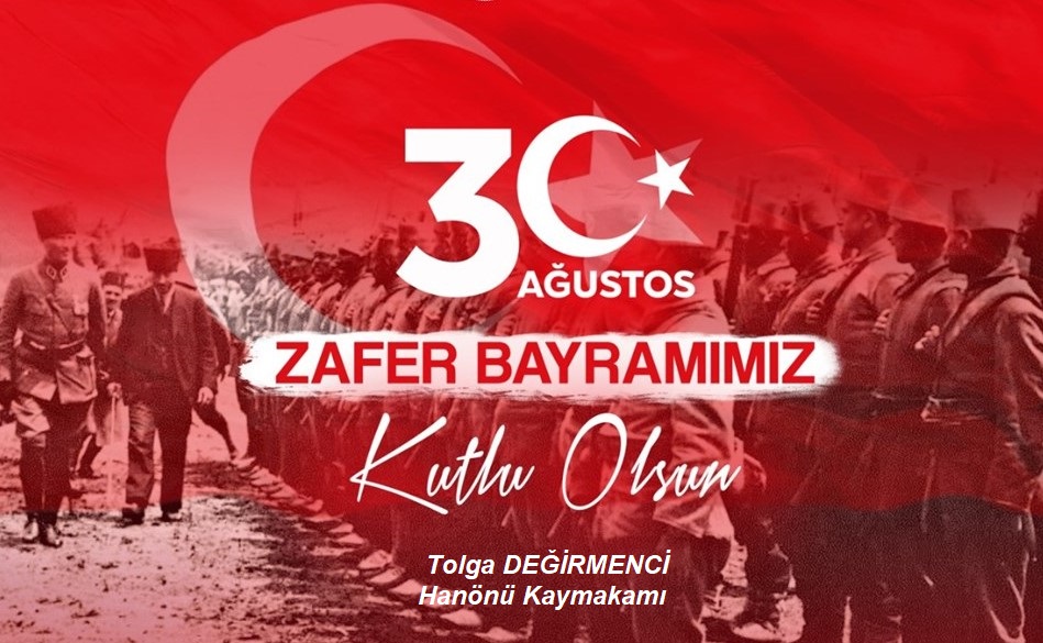 Kaymakamımız Sn. Tolga DEĞİRMENCİ’ nin 30 Ağustos Zafer Bayramı Mesajı;